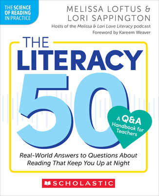 The Literacy 50–A Q&A Handbook for Teachers: Real-World Answers to Questions About Reading That Keep You Up at Night (Science of Reading in Practice, The)