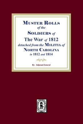 Muster Rolls of the Soldiers of the War of 1812 for North Carolina By Maurice S. Toler Cover Image