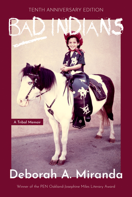 Bad Indians (10th Anniversary Edition): A Tribal Memoir By Deborah Miranda Cover Image
