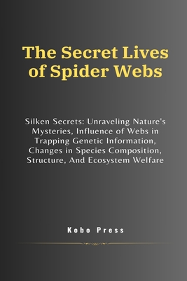 The Secret Lives of Spider Webs: Silken Secrets: Unraveling Nature's Mysteries, Influence of Webs in Trapping Genetic Information, Changes in Species Cover Image