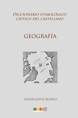Geografía: Diccionario etimológico crítico del Castellano By Javier Goitia Blanco Cover Image