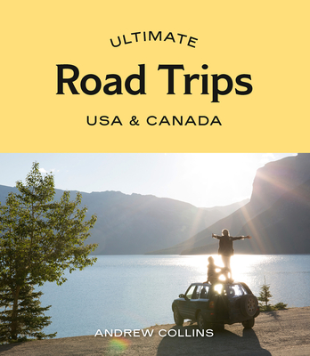 Ultimate Road Trips: USA & Canada By Andrew Collins Cover Image