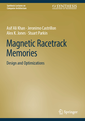 Magnetic Racetrack Memories: Design and Optimizations (Synthesis Lectures on Computer Architecture)