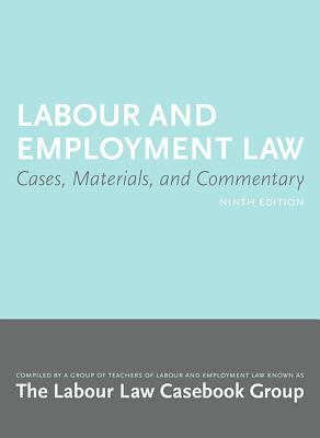 Labour and Employment Law 9/E: Cases, Materials, and Commentary By Labour Law Casebook Group, Pnina Alon-Shenker (Contribution by), Bruce Archibald (Contribution by) Cover Image