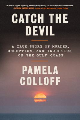 Catch the Devil: A True Story of Murder, Deception, and Injustice on the Gulf Coast By Pamela Colloff Cover Image