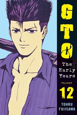 GTO: The Early Years Volume 12 (Great Teacher Onizuka #12) By Toru Fujisawa Cover Image