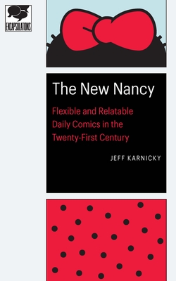 The New Nancy: Flexible and Relatable Daily Comics in the Twenty-First Century (Encapsulations: Critical Comics Studies) Cover Image