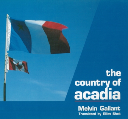 Country of Acadia By Melvin Gallant, Elliot Shek (Translator) Cover Image