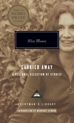 Carried Away: A Personal Selection of Stories; Introduction by Margaret Atwood (Everyman's Library Contemporary Classics Series)