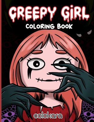 Creepy Girl Coloring Book: An Enchanting Coloring Adventure for Relaxation and Stress Relief with Intricate Black & White Illustrations in a Dark (Spooky Chibi Girls Coloring Book #3)
