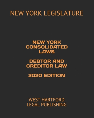 New York Consolidated Laws Debtor and Creditor Law 2020 Edition: West Hartford Legal Publishing Cover Image
