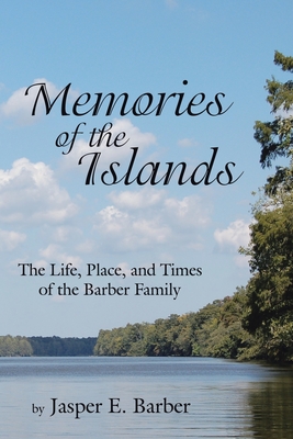 Memories of the Islands: The Life, Place, and Times of the Barber Family By Jasper E. Barber Cover Image