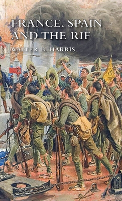 France, Spain and the Rif By Walter B. Harris Cover Image