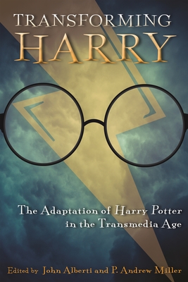 Transforming Harry: The Adaptation of Harry Potter in the Transmedia Age (Contemporary Film & Media Studies)