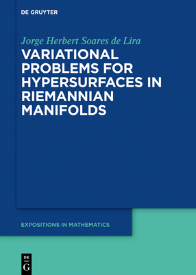 Variational Problems for Hypersurfaces in Riemannian Manifolds (de Gruyter Expositions in Mathematics) By Jorge Herbert Soares De Lira Cover Image