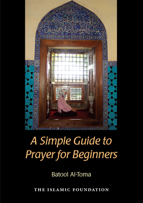 A Simple Guide to Prayer for Beginners: For New Muslims By Batool Al-Toma Cover Image