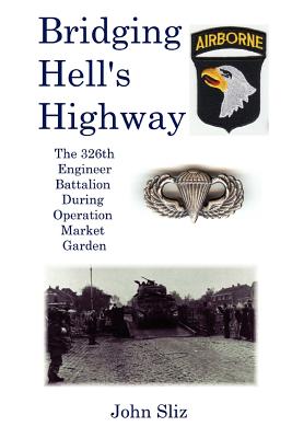 Bridging Hell's Highway: The U.S. 326th Engineer Battalion During Operation Market Garden By John Sliz Cover Image
