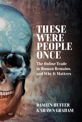 These Were People Once: The Online Trade in Human Remains and Why It Matters Cover Image