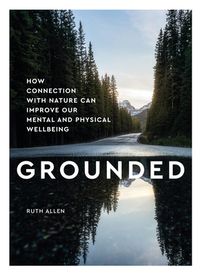 Grounded: How Connection with Nature Can Improve Our Mental and Physical Well Being Cover Image