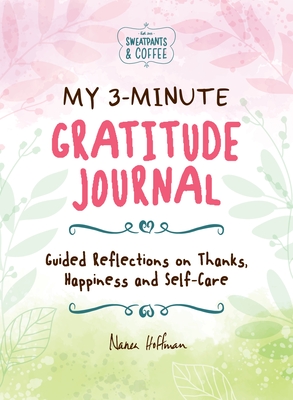 My 3-Minute Gratitude Journal (Sweatpants & Coffee): Guided Reflections on Thanks, Happiness and Self-Care Cover Image