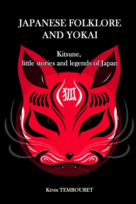 Japanese folklore and Yokai: Kitsune, little stories and legends of Japan By Kévin Tembouret Cover Image