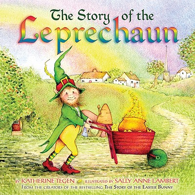The Story of the Leprechaun By Katherine Tegen, Sally Anne Lambert (Illustrator) Cover Image