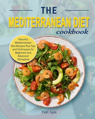 The Mediterranean Diet Cookbook: Flavorful Mediterranean Diet Recipes Plus Tips and Techniques for Beginners and Advanced Pitmasters Cover Image