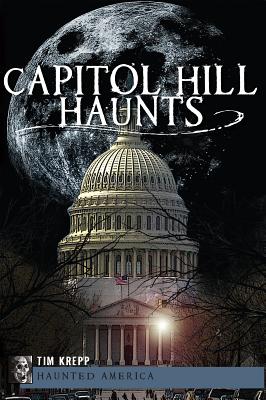 Capitol Hill Haunts (Haunted America) By Tim Krepp Cover Image