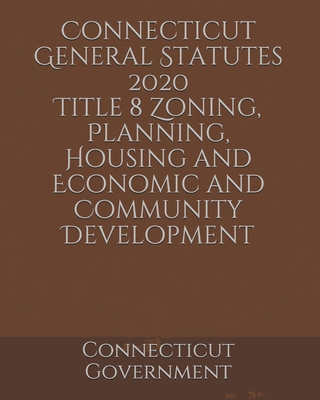 Connecticut General Statutes 2020 Title 8 Zoning, Planning, Housing and Economic and Community Development Cover Image