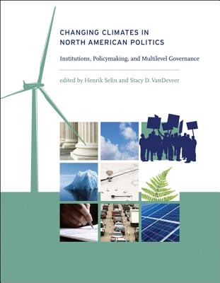 Changing Climates in North American Politics: Institutions, Policymaking, and Multilevel Governance (American and Comparative Environmental Policy)