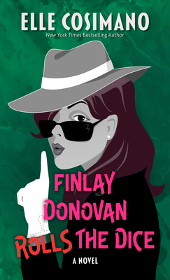 Finlay Donovan Rolls the Dice By Elle Cosimano Cover Image