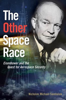 The Other Space Race: Eisenhower and the Quest for Aerospace Security (Transforming War)