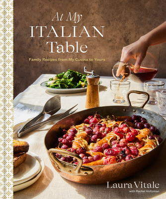 At My Italian Table: Family Recipes from My Cucina to Yours: A Cookbook By Laura Vitale, Rachel Holtzman (With) Cover Image