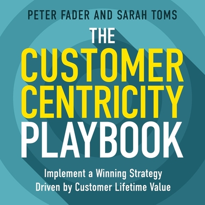 The Customer Centricity Playbook: Implement a Winning Strategy Driven by Customer Lifetime Value Cover Image