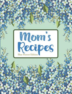 Mom's Recipes Blue Flower Edition Cover Image