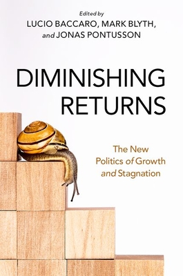 Diminishing Returns: The New Politics of Growth and Stagnation By Mark Blyth (Volume Editor), Jonas Pontusson (Volume Editor), Lucio Baccaro (Volume Editor) Cover Image