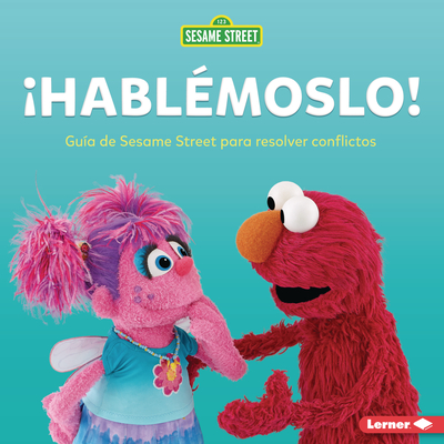 ¡Hablémoslo! (Let's Talk about It!): Guía de Sesame Street (R) Para Resolver Conflictos (a Sesame Street (R) Guide to Resolving Conflict) Cover Image