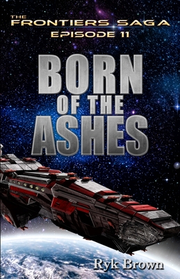 Ep.# 11 - "Born of the Ashes" (Frontiers Saga #11)