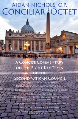 Conciliar Octet: A Concise Commentary on the Eight Key Texts of the Second Vatican Council By Aidan Nichols Cover Image