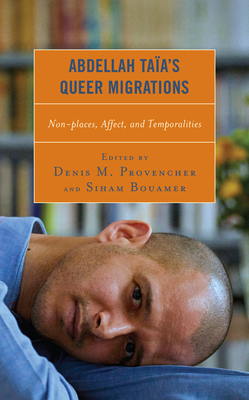Abdellah Taïa's Queer Migrations: Non-places, Affect, and Temporalities (After the Empire: The Francophone World and Postcolonial Fra) Cover Image