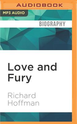 Love and Fury: A Memoir By Richard Hoffman, Richard Hoffman (Read by) Cover Image