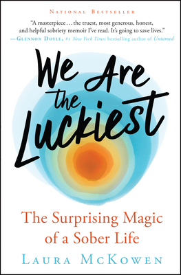 We Are the Luckiest: The Surprising Magic of a Sober Life cover