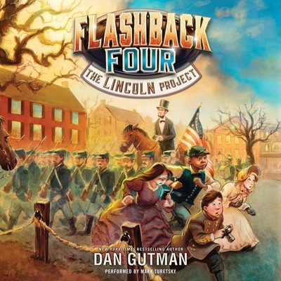 The Flashback Four #1: The Lincoln Project Lib/E By Dan Gutman, Mark Turetsky (Read by) Cover Image