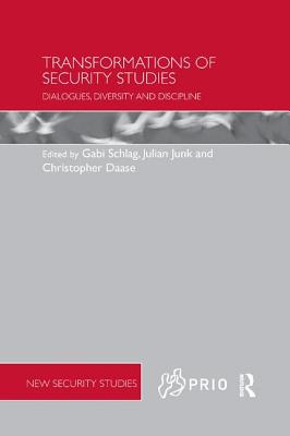 Transformations of Security Studies: Dialogues, Diversity and Discipline (PRIO New Security Studies) By Gabi Schlag (Editor), Julian Junk (Editor), Christopher Daase (Editor) Cover Image