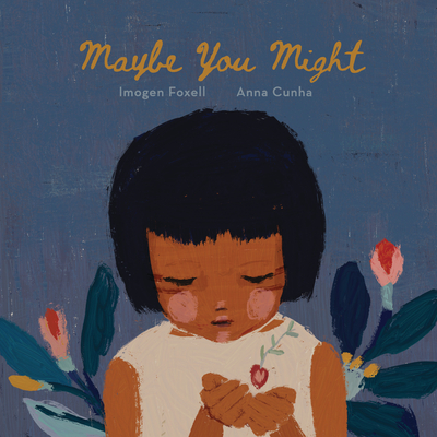 Maybe You Might By Imogen Foxell, Anna Cunha (Illustrator) Cover Image