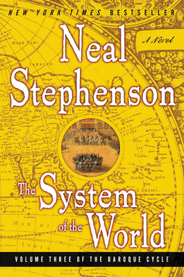 The System of the World: Volume Three of the Baroque Cycle By Neal Stephenson Cover Image