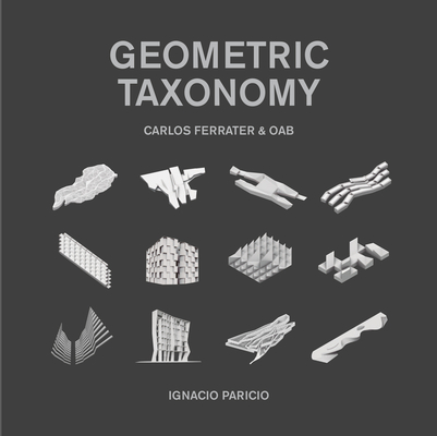 Geometric Taxonomy: Carlos Ferrater, Oab By Ignacio Paricio, Borja Ferrater (Editor), Joan Guillamat (Editor) Cover Image