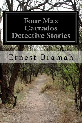 Four Max Carrados Detective Stories By Ernest Bramah Cover Image