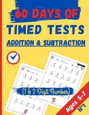 Addition & Subtraction 60 Days of Timed Tests, 1 & 2 Digit Number: Addition and Subtraction Activities + Worksheets (Homeschooling Activity Books) Age Cover Image