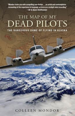 Map of My Dead Pilots: The Dangerous Game of Flying in Alaska By Colleen Mondor Cover Image